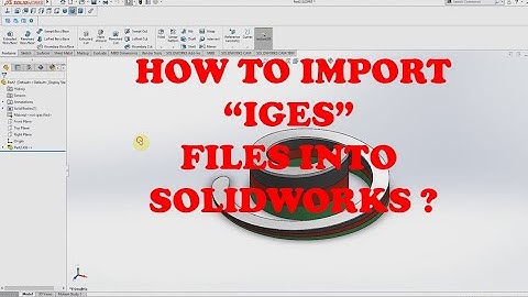 HOW TO CONVERT "IGES" TO "SOLIDWORKS PART" FILE