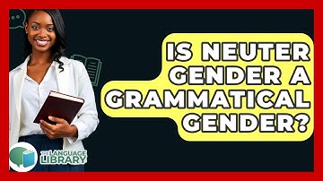 Is Neuter Gender A Grammatical Gender? - The Language Library