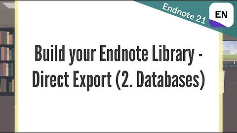 Endnote 21 Video 3.2 - Build your Endnote Library - Direct Export - Databases