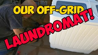 Keeping It Clean on the Homestead / Our Off-Grid Laundromat