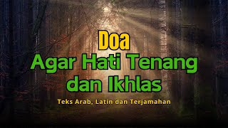 Doa Agar Hati Menjadi Tenang dan Ikhlas | Lengkap Dengan Teks Arab, Latin dan Terjemahan