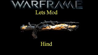 Lets Mod (Warframe) E13 - Hind