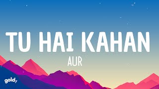 AUR - Tu Hai Kahan (Lyrics)