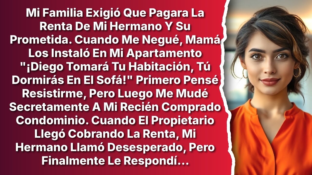 Mi Familia Metió a Mi Hermano y Su Prometida en Mi Apartamento Cuando Me Negué a Pagar Su Renta...