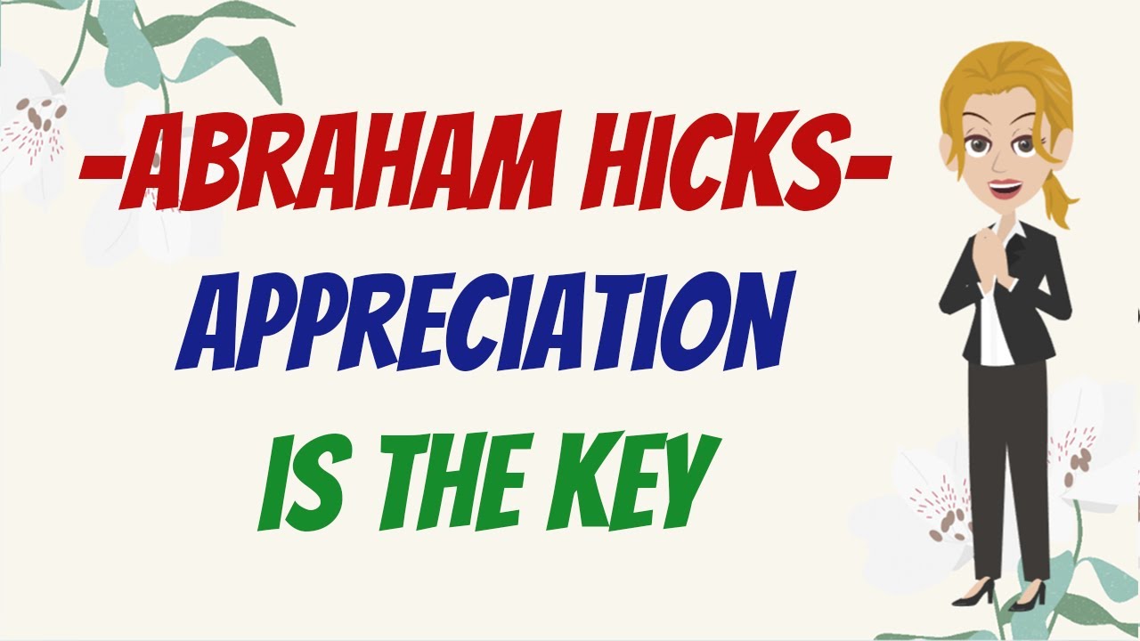 Appreciation is The Key 💖 Abraham Hicks 2023