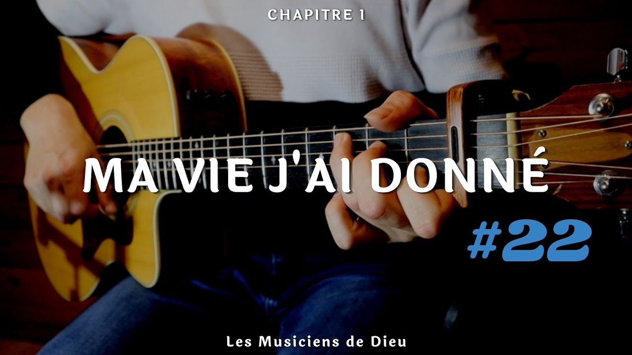 #22 Ma vie j'ai donné pour toi - cantique guitare