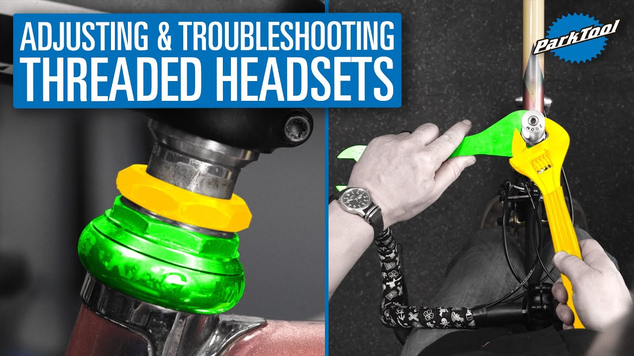 Adjusting & Troubleshooting Threaded Headsets