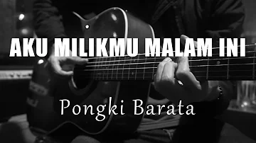 Aku Milikmu Malam Ini - Pongki Barata ( Acoustic Karaoke )