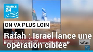 À Rafah, Israël lance une "opération ciblée" • FRANCE 24