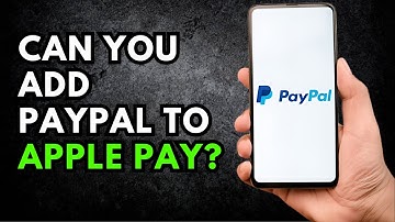 Can You Add PayPal to Apple Pay? Here