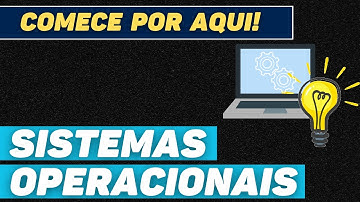 ENTENDA A ESSÊNCIA DOS SISTEMAS OPERACIONAIS | AULA 01
