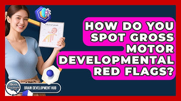 How Do You Spot Gross Motor Developmental Red Flags? - Brain Development Hub