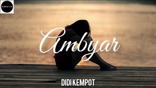 AMBYAR || DIDI KEMPOT (UnOfficial Lirik)