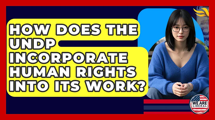 How Does The UNDP Incorporate Human Rights Into Its Work? - We Are Liberal