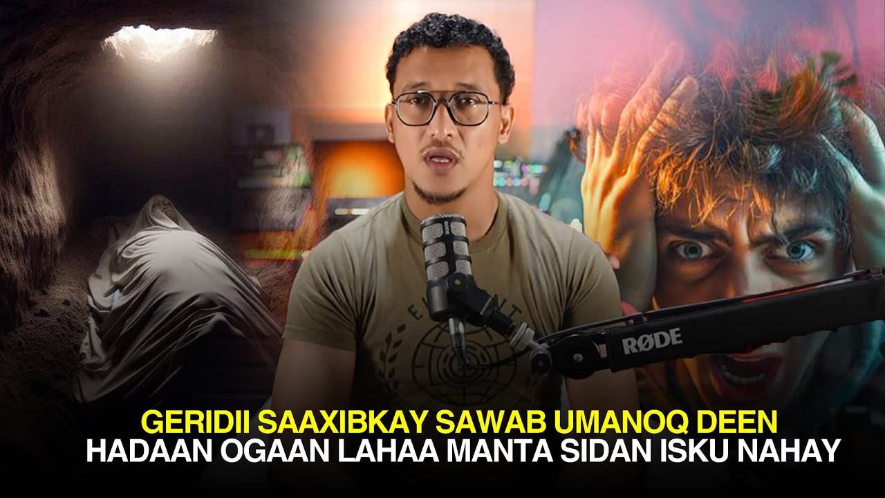 GERIDII SAAXIBKAY SAWAB UMANOQ DEEN HADAAN OGAAN LAHAA MANTA SIDAN ISKU NAHAY
