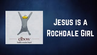 Elbow - Jesus is a Rochdale Girl (Lyrics)