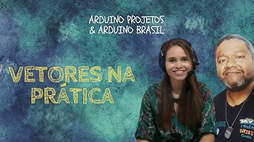 MISSÃO MAKERS #02 - VETORES ARDUINO NA PRÁTICA