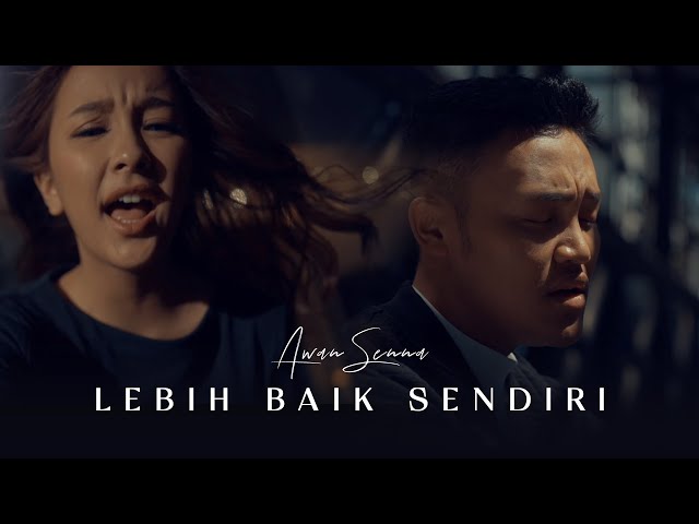 Awan Senna - Lebih Baik Sendiri (Official Music Video) class=