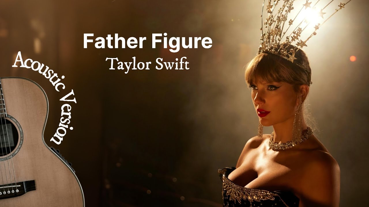 Father Figure (Acoustic Version) - Taylor Swift