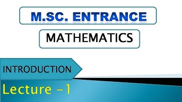M.Sc. Entrance | Math | Introduction | Lec - 1