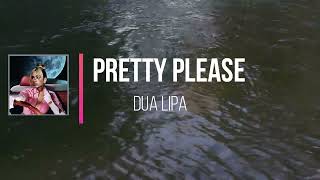 Dua Lipa - Pretty Please   (Lyrics)