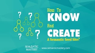 How To Know And Create A Semantic Seed Site