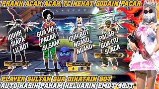 PRANK ACAK TC NEKAT GODAIN PACAR PLAYER SULTAN, GUA MALAH DIKATAIN BOT!! AUTO KASIH PAHAM EMOTE 40JT