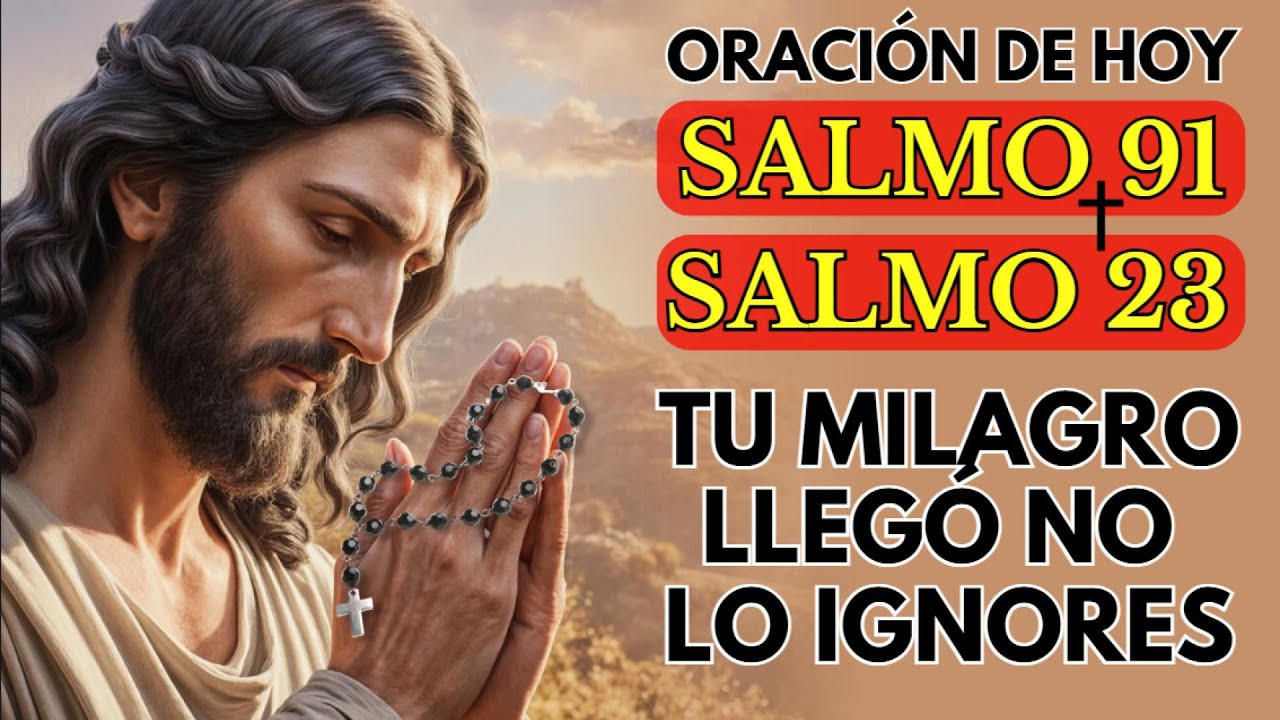 🙏🏽 ORACIÓN DEL DÍA | Salmo 91 y 23 - NO IGNORES ESTE VIDEO, Es un Mensaje URGENTE de Dios Para Ti