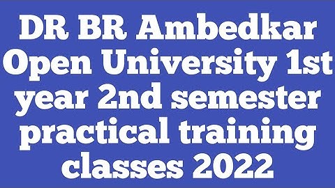 DR BR Ambedkar Open University 1st year 2nd semester practical training classes 2022