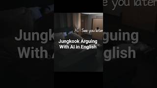 Jungkook Arguing With AI in English #jungkook #bts #jeonjungkook