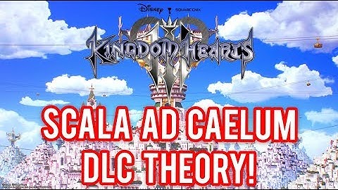 Kingdom Hearts 3: ReMind DLC Theory (Scala Ad Caelum)