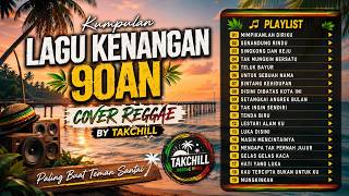 Kumpulan Lagu Kenangan 90an Cover Reggae By TakChill | Paling Buat Teman Santai🍵