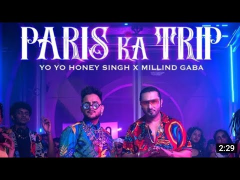 Paris Ka Trip - Yo Yo Honey Singh X Millind Gaba | Honey Singh New Song 2022