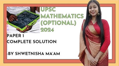 UPSC 2024 Optional Mathematics Paper 1(PYQs) | Section B Fully Solved by Shwetnisha Mam