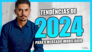 TENDÊNCIAS DE 2024 PARA O MERCADO IMOBILIÁRIO | Corretor Conteúdo