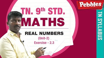 TN 9th STD Maths || REAL NUMBERS || New Syllabus -2018 || Unit-2 || Exercise 2.3