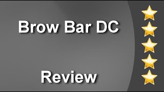 Brow Bar DC Washington Great 5 Star Review by Elora R.