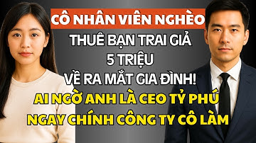 Cô Gái Nghèo Giúp Người Lạ Một Bữa Cơm, Ai Ngờ Gieo Duyên Với Vị Tỷ Phú Cải Trang Công Ở Ty Cô Làm