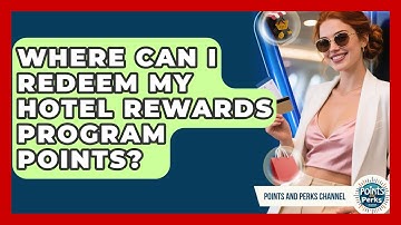 Where Can I Redeem My Hotel Rewards Program Points? | Points and Perks Channel News