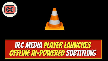 VLC Media Player Launches Offline AI Powered Subtitling Feature