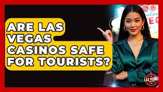 Are Las Vegas Casinos Safe for Tourists? - Las Vegas Insider Guide