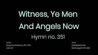 Hymn#351 Witness, Ye Men And Angels Now