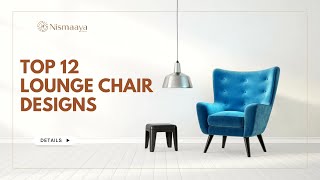 Top 12 Lounge Chair Designs | Lounge Chair | Nismaaya Decor