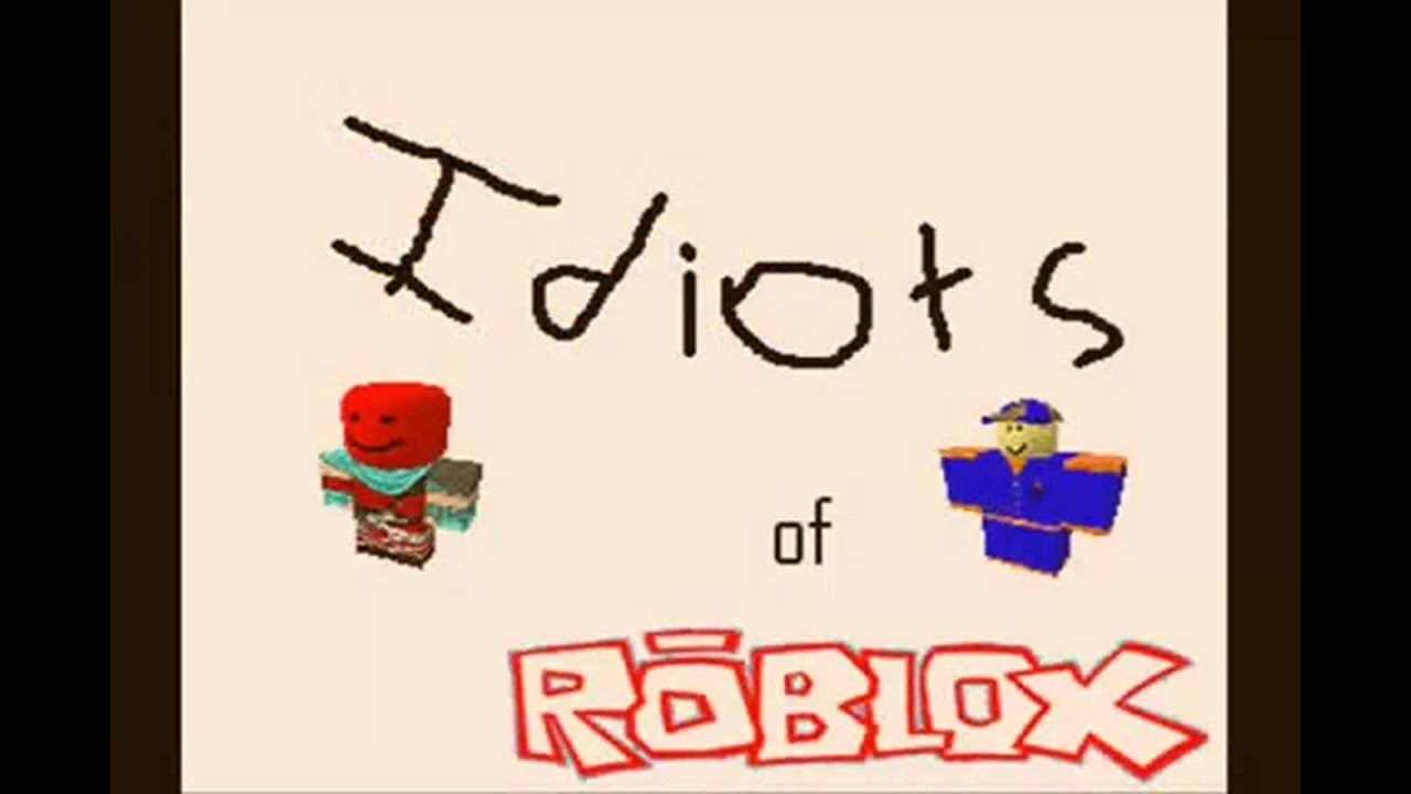 Idiots Of Roblox Youtube - roblox idiots