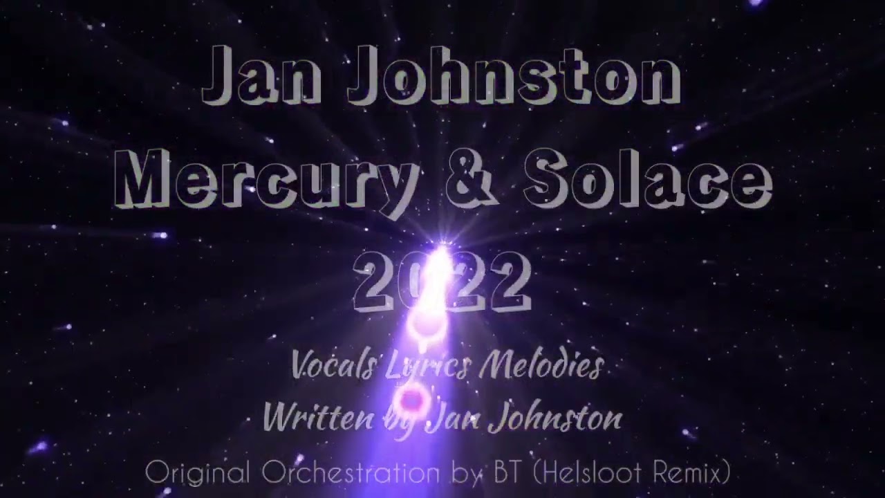 Jan Johnston - Mercury & Solace 2022 - Original Orchestration by BT (Helsloot Remix)