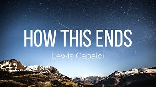 Watch Lewis Capaldi How This Ends video