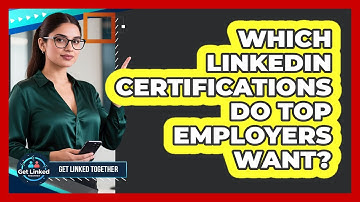 Which LinkedIn Certifications Do Top Employers Want? - Get Linked Together