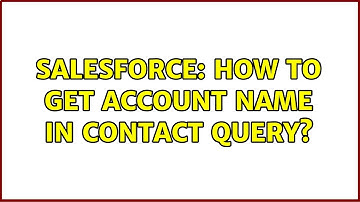 Salesforce: How to get account Name in contact query?