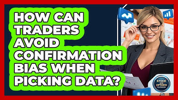 How Can Traders Avoid Confirmation Bias When Picking Data? - Stock and Options Playbook