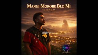 Yokomobs – Mangi Morobe Blo Mi (Official Audio)  🇵🇬
